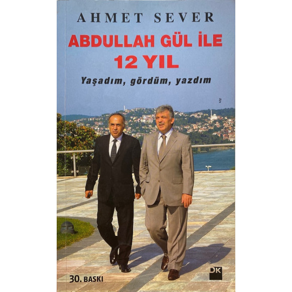 Abdullah Gül ile 12 Yıl - Yaşadım, Gördüm, Yazdım.  Doğan Kitap Yayınları  25,00 TL - eskicievi.com'da