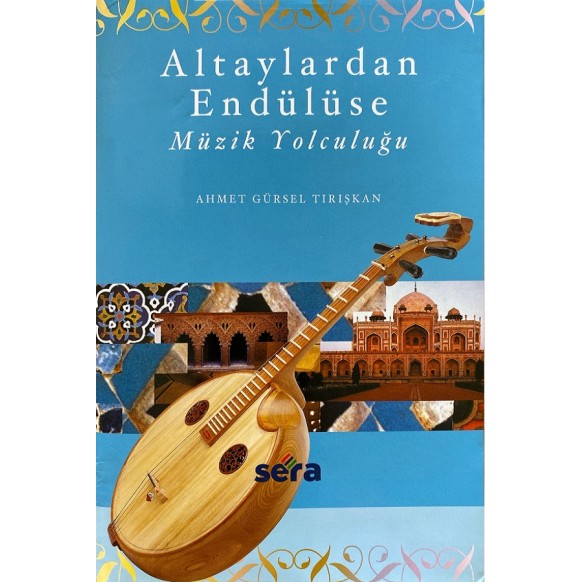 Altaylardan Endülüse Müzik Yolculuğu, Kitap - Ahmet Gürsel Tırışkan  Sera Produksiyon Film ve Yapım  575,00 TL - eskicievi.co...