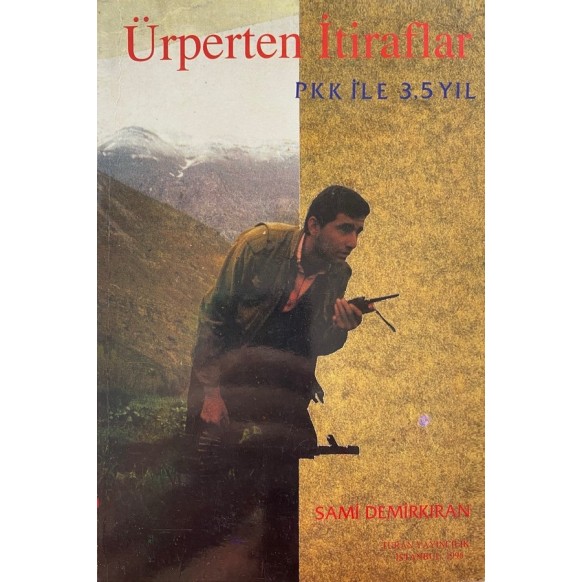 Ürperten İtiraflar, PKK ile 3.5 Yıl - Sami Demirkıran  Turan Kitapevi Yayınları  85,00 TL - eskicievi.com'da