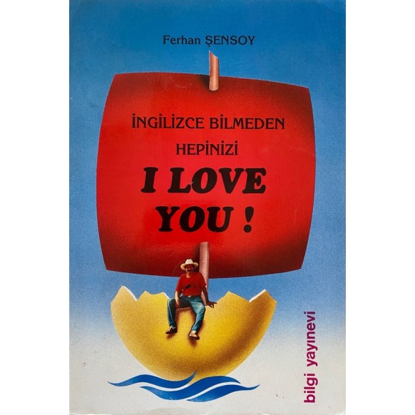 İngilizce Bilmeden Hepinizi I Love You  Bilgi Yayınları  35,00 TL - eskicievi.com'da