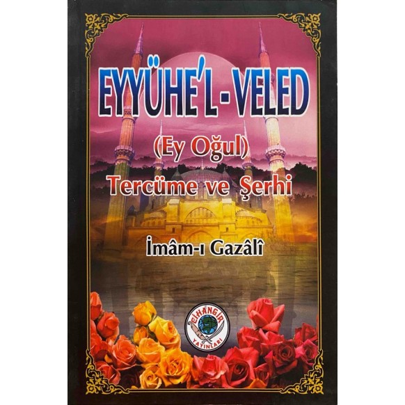Eyyühe'l-Veled (Ey Oğul) Tercüme ve Şerhi - İmam-ı Gazali  Cihangir Yayınları  30,00 TL - eskicievi.com'da