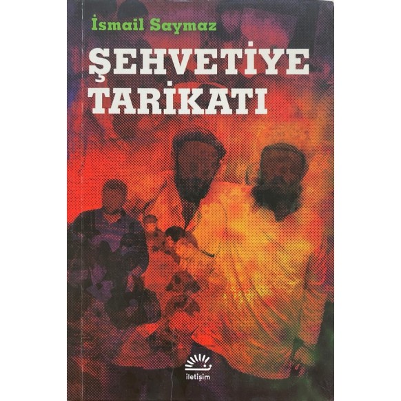 Şehvetiye Tarikatı - İsmail Saymaz  İletişim Yayınları  29,00 TL - eskicievi.com'da