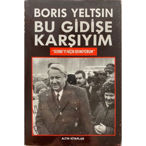 Bu Gidişe Karşıyım ''Gorbi'yi Niçin Sevmiyorum''- Boris Yeltsın  Altın Kitaplar Yayınları  29,00 TL - eskicievi.com'da