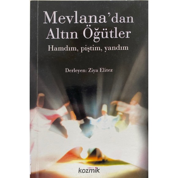 Mevlana'dan Altın Öğütler - Hamdım, Piştim, Yandım. - Ziya Elitez  Kozmik Yayınları  29,40 TL - eskicievi.com'da