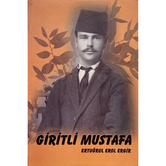 Giritli Mustafa - Ertuğrul Erol Ergir  Yazarın Kendi Yayını  35,00 TL - eskicievi.com'da