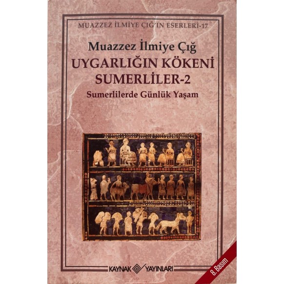 Uygarlığın Kökeni Sumerliler 2, Sumerlilerde Günlük Yaşam - Muazzez İlmiye Çığ  Kaynak Yayınları  79,00 TL - eskicievi.com'da