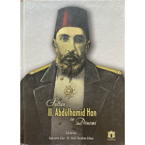Sultan II. Abdülhamid Han ve Dönemi - Fahrettin Gün, Halil İbrahim Erbay  T.C. Kültür ve Turizm Bakanlığı Yayınları  750,00 T...