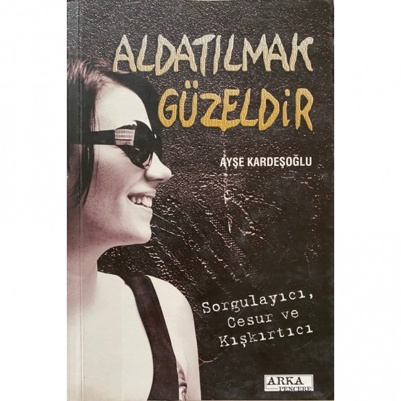 Aldatılmak Güzeldir - Ayşe Kardeşoğlu  Arka Pencere Yayınları  38,40 TL - eskicievi.com'da