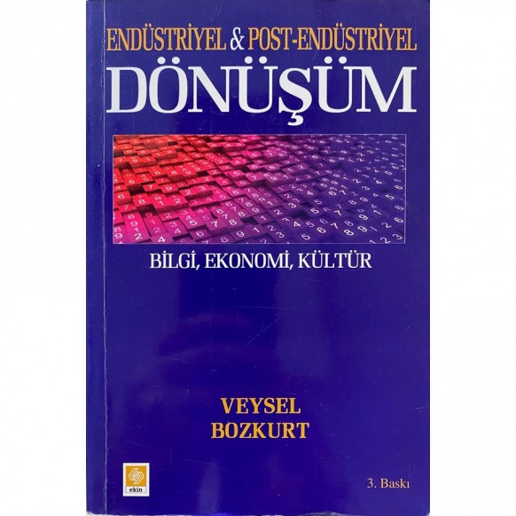 Endüstriyel Post Endüstriyel Dönüşüm Bilgi, Ekonomi, Kültür - Veysel Bozkurt  Ekin Yayınları  60,00 TL - eskicievi.com'da