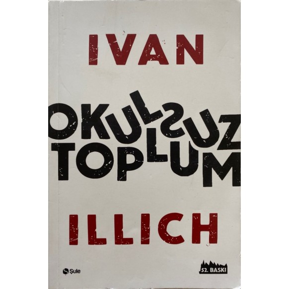 Okulsuz Toplum - Ivan Illıch  Şule Yayınları  70,00 TL - eskicievi.com'da