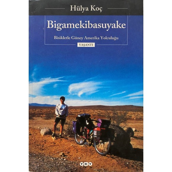 Bigamekibasuyake. Bisikletle Güney Amerika yolculuğu  Yapı Kredi Yayınları  85,00 TL - eskicievi.com'da