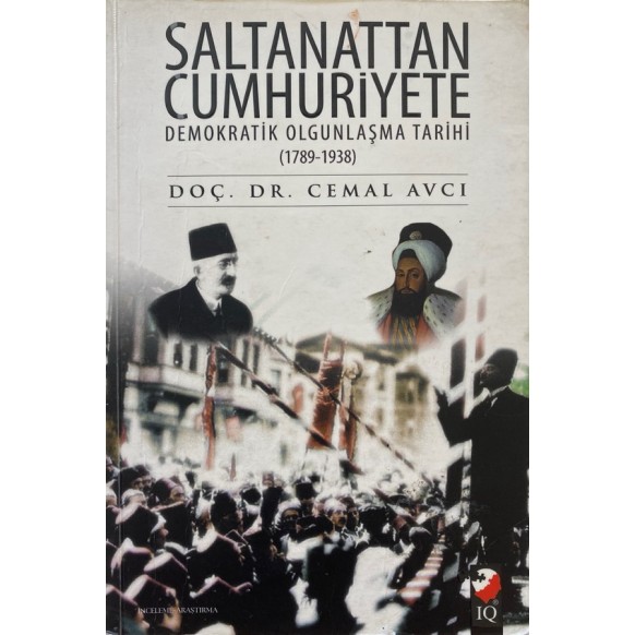 Saltanattan Cumhuriyete, Demokratik Olgunlaşma Tarihi (1789-1938)  IQ Kültür Sanat Yayınları  45,00 TL - eskicievi.com'da