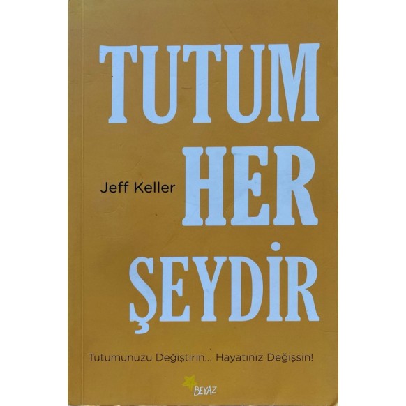 Tutum Her Şeydir - Jeff Keller  Beyaz Yayınları  50,00 TL - eskicievi.com'da