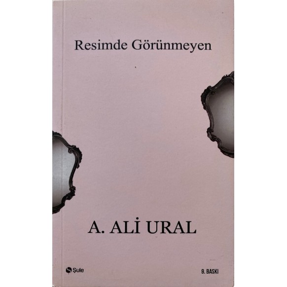 Resimde Görünmeyen - A. Ali Ural  Şule Yayınları  50,00 TL - eskicievi.com'da