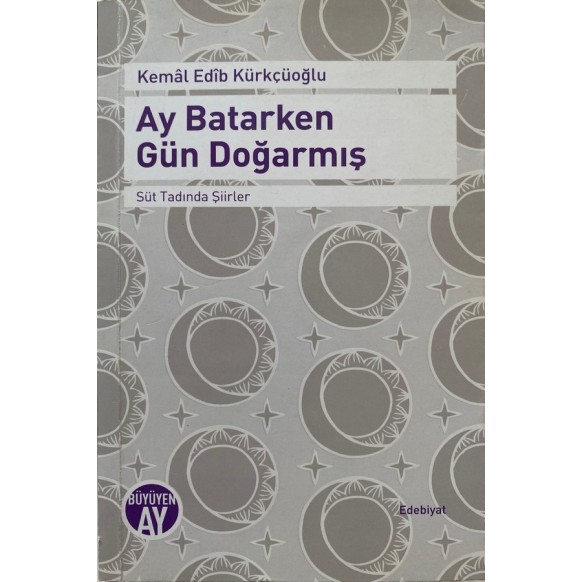 Ay Batarken Gün Doğarmış, Süt Tadında Şiirler - Kemal Edib Kürkçüoğlu  Büyüyen Ay Yayınları  160,00 TL - eskicievi.com'da