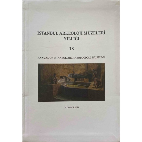 istanbul Arkeoloji Müzeleri Yıllığı 18 - Annual Of Istanbul Archaeological Museums, T.C. Kültür ve Turizm Bakanlığı Yayınları...