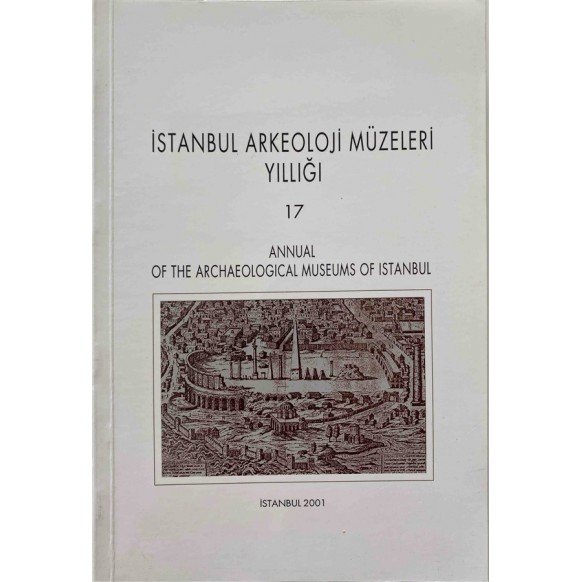 istanbul Arkeoloji Müzeleri Yıllığı 17 - Annual of the Archaeological Museums of İstanbul, T.C. Kültür ve Turizm Bakanlığı Ya...