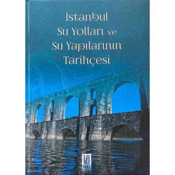 istanbul Su Yolları ve Su Yapılarının Tarihçesi - Salih ŞAHİN  İstanbul Büyüksehir Belediyesi  510,00 TL - eskicievi.com'da