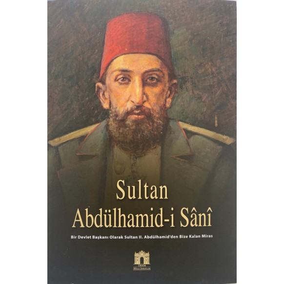 Sultan Abdulhamid-i Sani - Bir Devlet Başkanı Olarak Sultan II. Abdülhamid'den Bize Kalan Miras  TBMM Yayınları  210,00 TL - ...