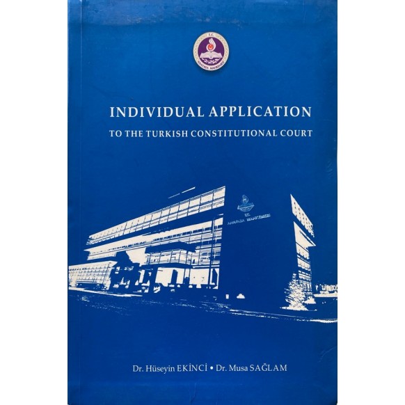 Individual Application To the Turkish Constituional Court - Dr. Hüseyin Ekinci,Dr. Musa Sağlam  Yazarın Kendi Yayını  60,00 T...