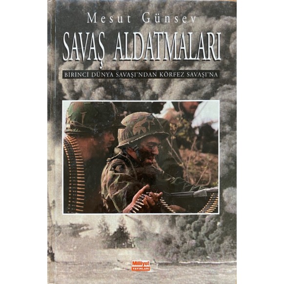 Savaş Aldatmaları, Birinci Dünya Savaşı'ndan Körfez Savaşı'na - Mesut Günsev  Milliyet Yayınları  35,00 TL - eskicievi.com'da