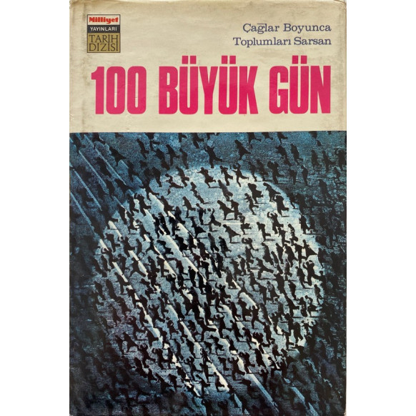 Çağlar Boyunca Toplumları Sarsan 100 Büyük Gün - 1. Cilt  Milliyet Yayınları  45,00 TL - eskicievi.com'da