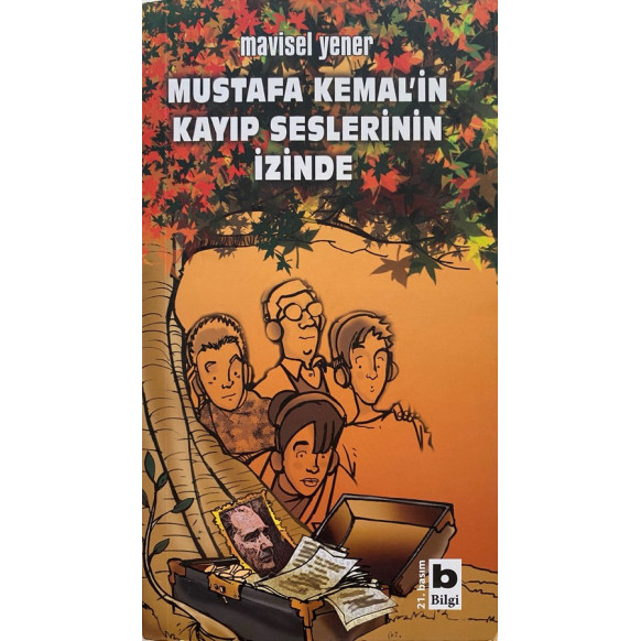 Mustafa Kemal'in Kayıp Seslerinin izinde - Mavisel Yener, Bilgi Yayınları,  60,00 TL - eskicievi.com'da