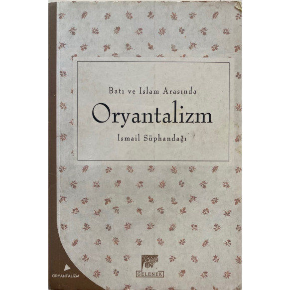Batı ve islam Arasında Oryantalizm - ismail Süphandağı  Gelenek Yayınları  85,00 TL - eskicievi.com'da
