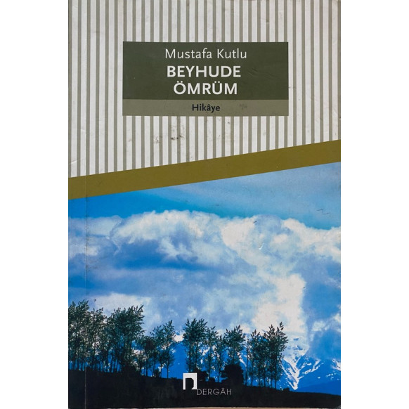 Beyhude Ömrüm - Mustafa Kutlu  Dergah Yayınları  49,00 TL - eskicievi.com'da