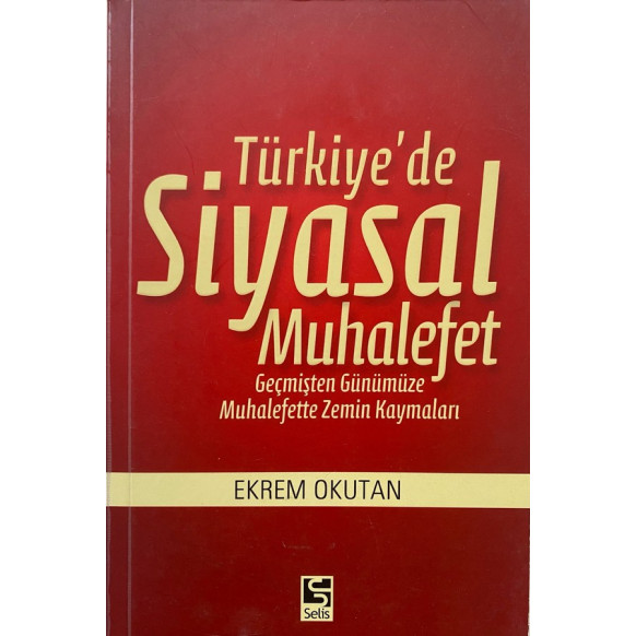Türkiye'de Siyasal Muhalefet - Ekrem Okutan  Selis Yayınları  35,00 TL - eskicievi.com'da