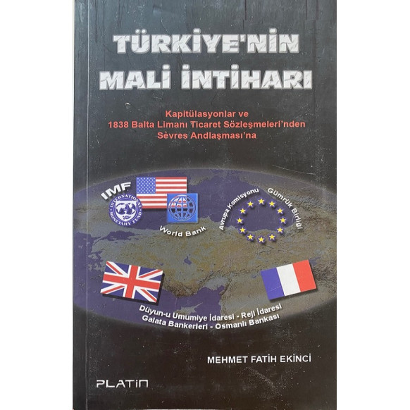 Türkiye’nin Mali intiharı, Kapitülasyonlar ve 1838 Balta Limanı Ticaret Sözleşmelerinden Sevres Andlaşmasına, Platin Yayınlar...