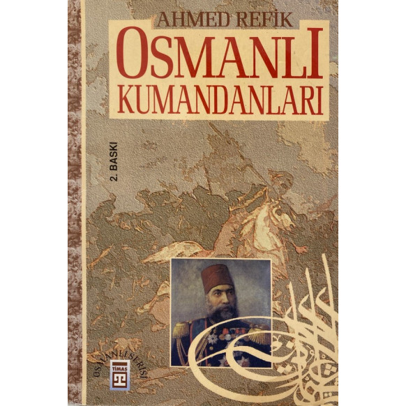 Osmanlı Kumandanları - Ahmet Refik  Timaş Yayınları  33,40 TL - eskicievi.com'da