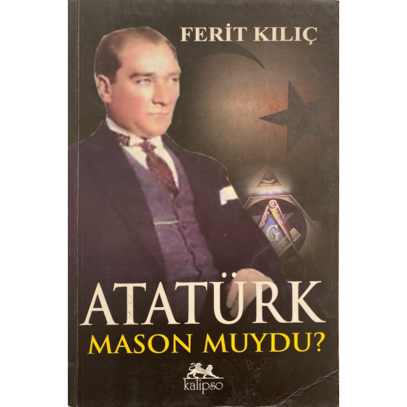 Atatürk Masonmuydu - Ferit KILIÇ  Kalipso Yayınları  29,50 TL - eskicievi.com'da