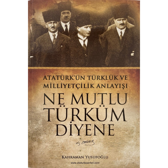 Ne Mutlu Türküm Diyene, Atatürk'ün Türklük ve Milliyetçilik Anlayışı - Kahraman Yusufoğlu  Yılmaz Yayınları  29,90 TL - eskic...