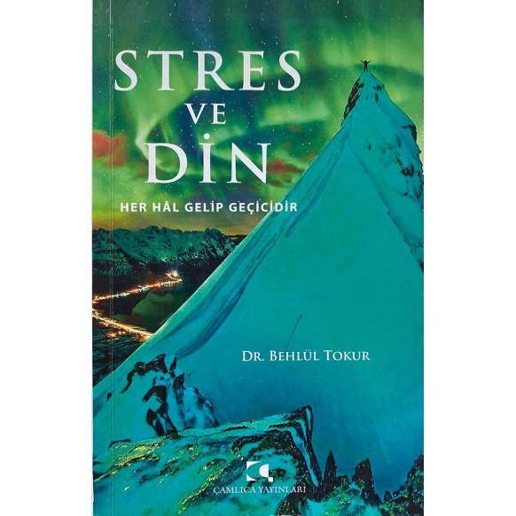 Stres ve Din, Her Hal Gelip Geçicidir - Dr. Betül Tokur  Çamlıca Yayınları  99,90 TL - eskicievi.com'da