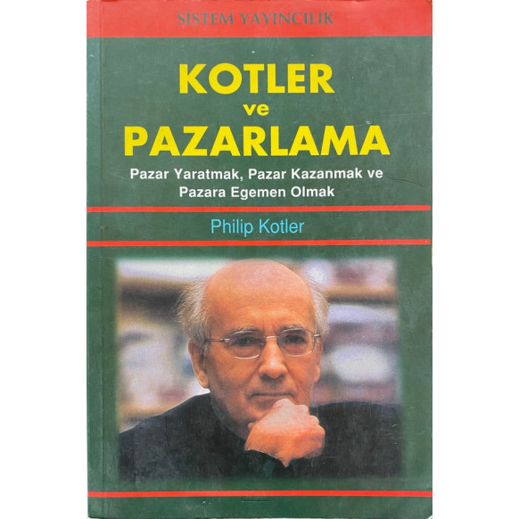 Kotler ve Pazarlama - Pazar Yaratmak, Pazar Kazanmak ve Pazara Egemen Olmak - Philip Kotler  Sistem Yayınları  32,00 TL - esk...