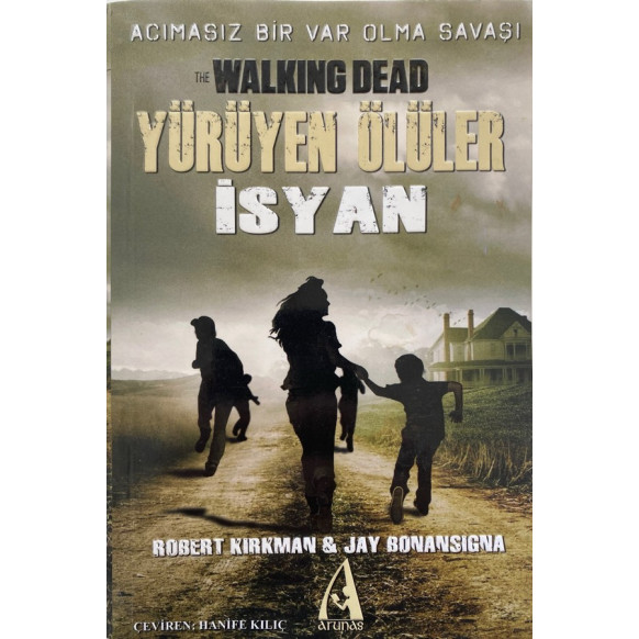 Yürüyen Ölüler isyan - Acımasız Bir Var Olma Savaşı, The Walking Dead - Robert Kirkman - Jay Bonansigna  Arunas Yayınları  56...