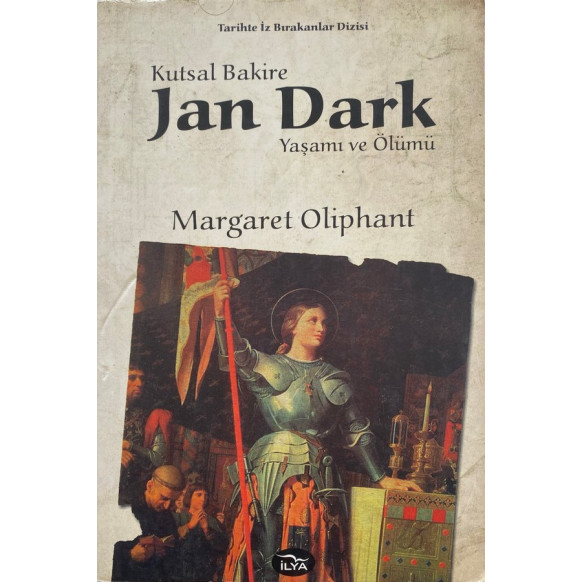 Kutsal Bakire Jan Dark Yaşamı ve Ölümü - Margaret Oliphant  İlya Yayınları  30,00 TL - eskicievi.com'da