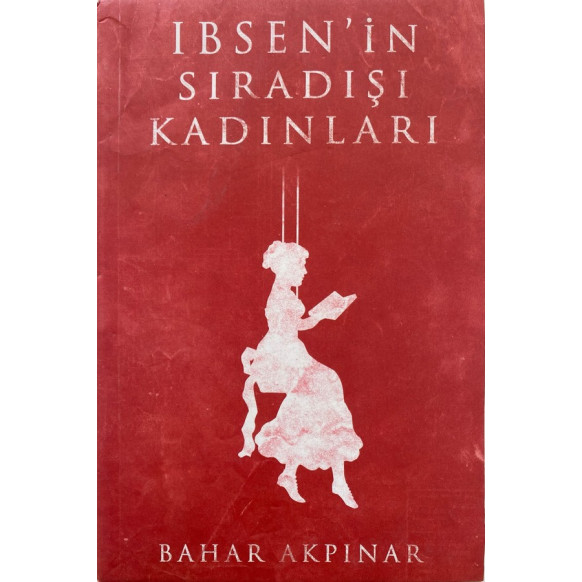 ibsen'in Sıradışı Kadınları - Bahar Akpınar  Yazarın Kendi Yayını  49,90 TL - eskicievi.com'da