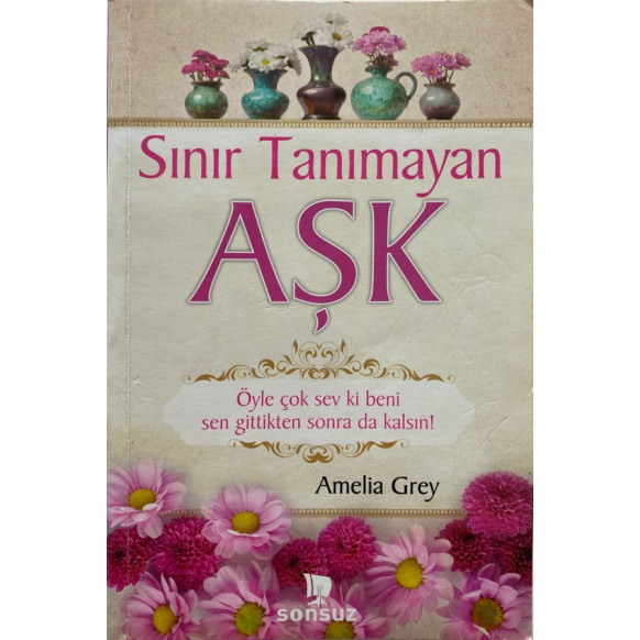 Sınır Tanımayan Aşk - Amelia Grey  Sonsuz Kitap Yayınları  25,00 TL - eskicievi.com'da