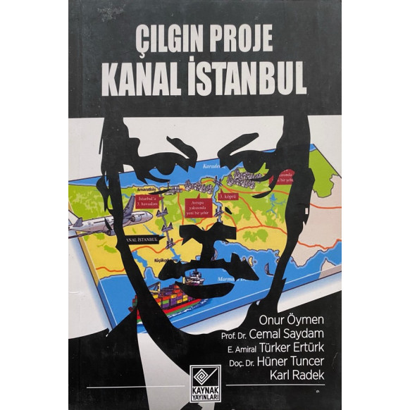 Çılgın Proje Kanal istanbul - Onur Öymen, Karl Radek, Cemal Saydam, Türker Ertürk, Hüner Tuncer  Kaynak Yayınları  35,50 TL -...