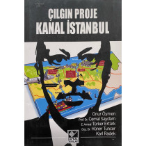 Çılgın Proje Kanal istanbul - Onur Öymen, Karl Radek, Cemal Saydam, Türker Ertürk, Hüner Tuncer  Kaynak Yayınları  35,50 TL -...