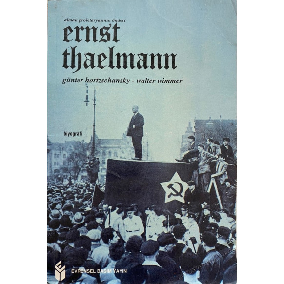 Alman Proletaryasının Önderi, Ernst Thaelmann - Günter Hortzschansky, Walter Wimmer  Evrensel Basım Yayınları  35,00 TL - esk...