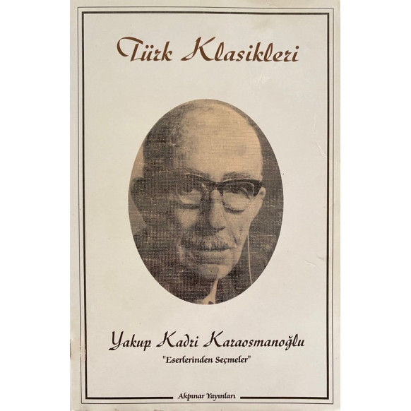 Türk Klasikleri - Yakup Kadri KARAOSMANOĞLU  Akpınar Yayınları  31,40 TL - eskicievi.com'da