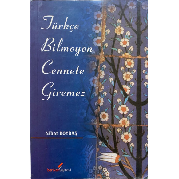 Türkçe Bilmeyen Cennete Giremez - Nihat BOYDAŞ  Berikan Yayınları  35,00 TL - eskicievi.com'da