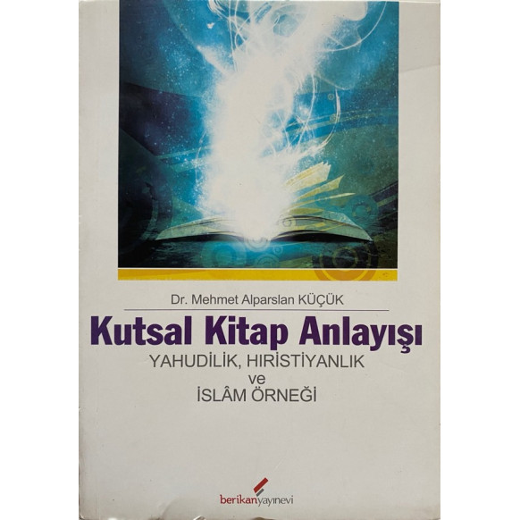 Kutsal Kitap Anlayışı, Yahudilik Hıristiyanlık ve İslam örneği - Mehmet Alparslan KÜÇÜK  Berikan Yayınları  56,40 TL - eskici...