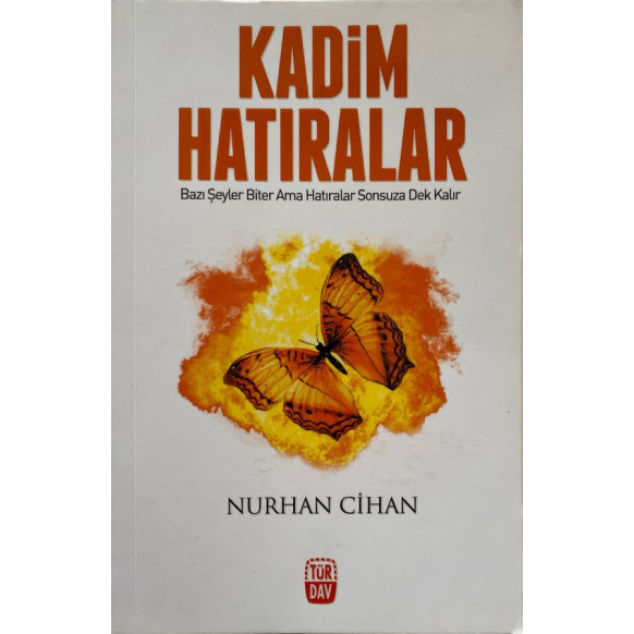 Kadim Hatıralar, Bazı Şeyler Biter Ama Hatıralar Sonsuza Dek Kalır - Nurhan Cihan  Türdav Yayınları  35,00 TL - eskicievi.com'da