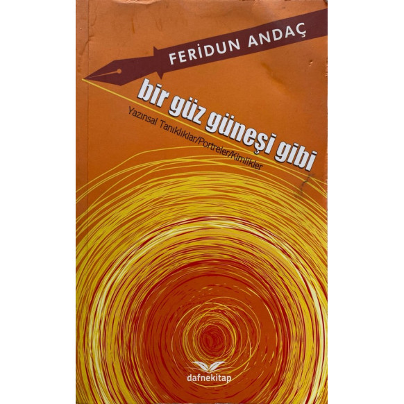 Bir Güz Güneşi Gibi, Yazınsal Tanıklıklar, Portreler, Kimlikler - Feridun Andaç  Dafne Kitap Yayınları  49,00 TL - eskicievi....