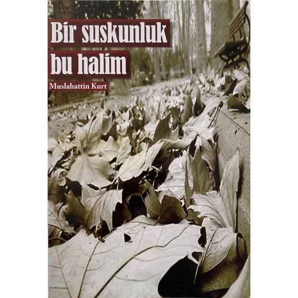 Bir Suskunluk Bu Halim - Muslahattin KURT  Yazarın Kendi Yayını  50,00 TL - eskicievi.com'da