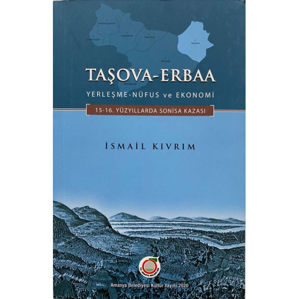 Taşova Erbaa Yerleşme Nüfus ve Ekonomi 15.-16. Yüzyıllarda Sonisa Kazası - İsmail Kıvrım, Amasya Belediyesi Kültür Yayınları,...